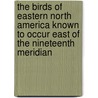 The Birds of Eastern North America Known to Occur East of the Nineteenth Meridian by Charles B. (Charles Barney) Cory