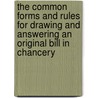 The Common Forms and Rules for Drawing and Answering an Original Bill in Chancery by John J. McKinnon