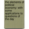 The Elements Of Political Economy: With Some Applications To Questions Of The Day door James Laurence Laughlin
