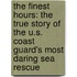 The Finest Hours: The True Story Of The U.S. Coast Guard's Most Daring Sea Rescue