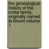 The Genealogical History of the Croke Family, Originally Named Le Blount Volume 1