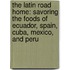 The Latin Road Home: Savoring the Foods of Ecuador, Spain, Cuba, Mexico, and Peru