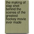 The Making of Slap Shot: Behind the Scenes of the Greatest Hockey Movie Ever Made