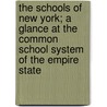 The Schools Of New York; A Glance At The Common School System Of The Empire State door World'S. Columbian Exposition