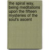The Spiral Way, Being Meditations Upon the Fifteen Mysteries of the Soul's Ascent door Evelyn Underhill