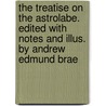 The Treatise on the Astrolabe. Edited With Notes and Illus. by Andrew Edmund Brae door Geoffrey Chaucer
