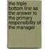 The Triple Bottom Line as the answer to the primary responsibility of the manager