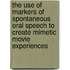 The Use of Markers of Spontaneous Oral Speech to Create Mimetic Movie Experiences