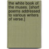 The White Book of the Muses. [Short poems addressed to various writers of verse.] by G.F. Reynolds Anderson