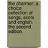 The charmer: a choice collection of songs, Scots and English. The second edition.