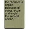 The charmer: a choice collection of songs, Scots and English. The second edition. door See Notes Multiple Contributors