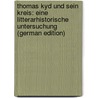 Thomas Kyd Und Sein Kreis: Eine Litterarhistorische Untersuchung (German Edition) by Sarrazin Gregor