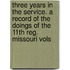 Three Years in the Service. a Record of the Doings of the 11th Reg. Missouri Vols