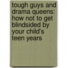 Tough Guys and Drama Queens: How Not to Get Blindsided by Your Child's Teen Years door Mark Gregston