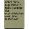 Ueber Christ. Aug. Lobeck's neue Ausgabe des sophokleischen Aias. Eine Rescension by Wunder Eduard