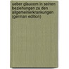 Ueber Glaucom in Seinen Beziehungen Zu Den Allgemeinerkrankungen (German Edition) by Otto Lange