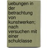 Uebungen in Der Betrachtung Von Kunstwerken; Nach Versuchen Mit Einer Schulclasse door Alfred Lichtwark