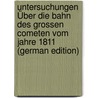 Untersuchungen Über Die Bahn Des Grossen Cometen Vom Jahre 1811 (German Edition) door Argelander Friedrich