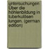 Untersuchungen Über Die Höhlenbildung in Tuberkulösen Lungen. (German Edition)
