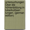 Untersuchungen Über Die Höhlenbildung in Tuberkulösen Lungen. (German Edition) by Rühle Hugo