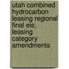 Utah Combined Hydrocarbon Leasing Regional Final Eis; Leasing Category Amendments door United States Bureau District