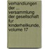 Verhandlungen Der ... Versammlung Der Gesellschaft Fur Kinderheilkunde, Volume 17