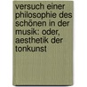 Versuch Einer Philosophie Des Schönen In Der Musik: Oder, Aesthetik Der Tonkunst door Gustav Schilling