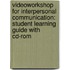 Videoworkshop For Interpersonal Communication: Student Learning Guide With Cd-rom