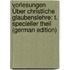 Vorlesungen Über Christliche Glaubenslehre: T. Specieller Theil (German Edition)