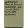 Vorlesungen über allgemeine Pathologie : ein Handbuch für Aerzte und Studirende door Cohnheim