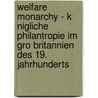 Welfare Monarchy - K Nigliche Philantropie Im Gro Britannien Des 19. Jahrhunderts door Moritz M. Cke