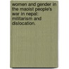 Women and Gender in the Maoist People's War in Nepal: Militarism and Dislocation. door Rama S. Lohani-Chase