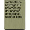 Wöchentliche Beyträge zur Beförderung der aechten Gottseligkeit, Fuenfter Band by Unknown