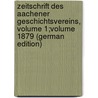 Zeitschrift Des Aachener Geschichtsvereins, Volume 1;volume 1879 (German Edition) door Geschichtsverein Aachener