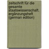 Zeitschrift für die gesamte Staatswissenschaft. Ergänzungsheft (German Edition) door Onbekend