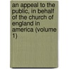 an Appeal to the Public, in Behalf of the Church of England in America (Volume 1) door Thomas Bradbury Chandler