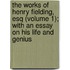 the Works of Henry Fielding, Esq (Volume 1); with an Essay on His Life and Genius