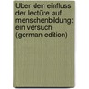 Über Den Einfluss Der Lectüre Auf Menschenbildung: Ein Versuch (German Edition) door Beer Jacob