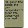 500 Gluten-Free Dishes: The Only Compendium of Gluten-Free Dishes You'll Ever Need by Deb Wheaton