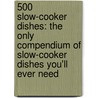 500 Slow-Cooker Dishes: The Only Compendium of Slow-Cooker Dishes You'll Ever Need door Carol Beckerman