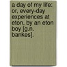A Day Of My Life: Or, Every-Day Experiences At Eton, By An Eton Boy [G.N. Bankes]. door George Nugent Bankes
