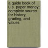 A Guide Book Of U.S. Paper Money: Complete Source For History, Grading, And Values by Ira S. Friedberg