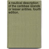 A Nautical Description of the Caribbee Islands or Lesser Antilles. Fourth edition. door Onbekend
