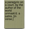 A Panegyric on a Court. by the Author of the World Unmask'd. a Satire. [In Verse.] door Onbekend