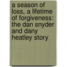 A Season Of Loss, A Lifetime Of Forgiveness: The Dan Snyder And Dany Heatley Story by John Manasso