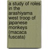 A Study of Roles in the Arashiyama West Troop of Japanese Monkeys (Macaca fuscata) door Linda Maria Fedigan