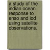 A Study of the Indian Ocean Response to Enso and Iod Using Satellite Observations. door Dara Dawn Hooker Cadden