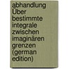 Abhandlung Über Bestimmte Integrale Zwischen Imaginären Grenzen (German Edition) by Stäckel Paul