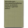 Abhandlungen - Naturwissenschaftlichen Verein Zu Bremen, Volume 5 (German Edition) door Verein Z. Bremen Naturwissenschaftlichen
