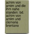 Achim Von Arnim Und Die Ihm Nahe Standen: Bd. Achim Von Arnim Und Clemens Brentano